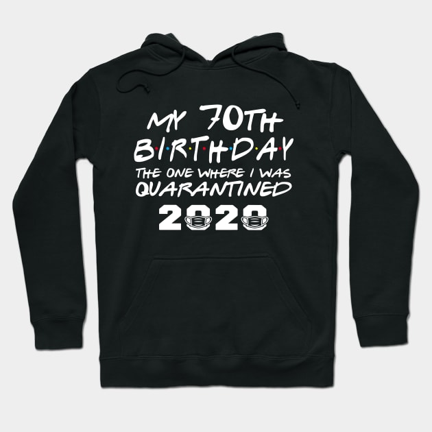 My 70th Birthday Gifts - The One Where I Was Quarantined 2020 | Quarantine Gift Ideas | Birthday personalised quarantine Gift Hoodie by johnii1422